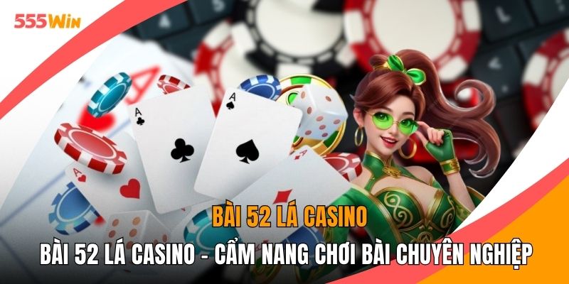 Bài 52 Lá Casino - Cẩm Nang Chơi Bài Chuyên Nghiệp
