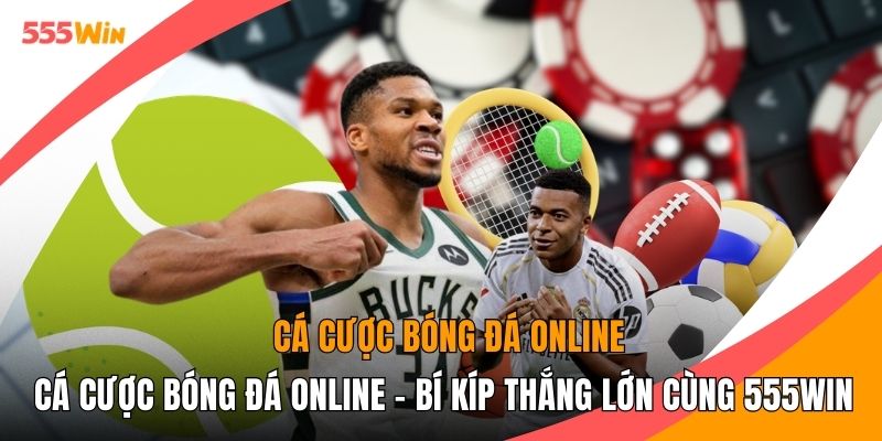 Cá Cược Bóng Đá Online - Bí Kíp Thắng Lớn Cùng 555WIN