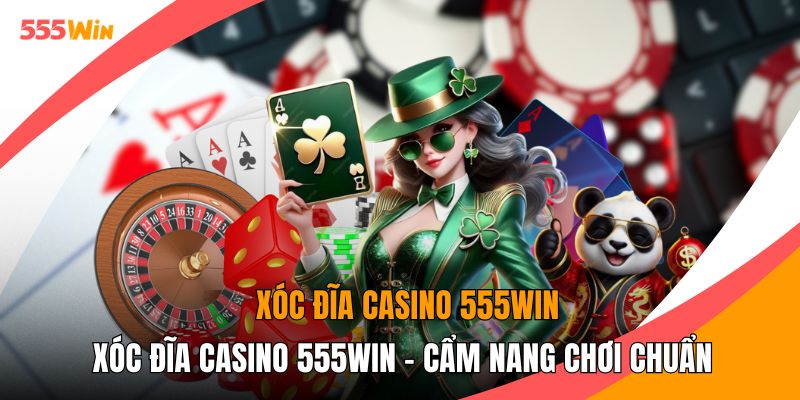 Xóc Đĩa Casino 555WIN - Cẩm Nang Chơi Chuẩn Như Chuyên Gia
