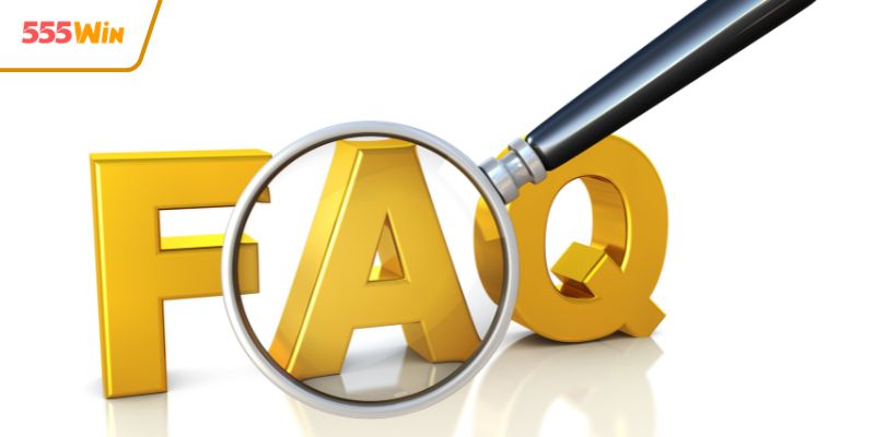 Câu hỏi thường gặp tại nền tảng 555WIN